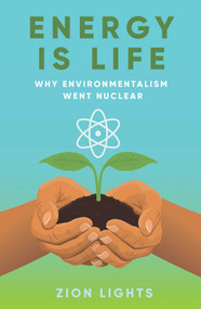 Energy is Life (Why Environmentalism Went Nuclear) by Zion Lights, 9781917458450