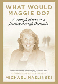 What Would Maggie Do? (A Triumph of Love on a Journey through Dementia) by Michael Maslinski, 9781917458627