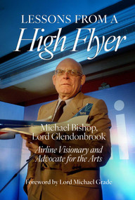 Lessons from a High Flyer (Airline Visionary and Advocate for the Arts) by Michael Glendonbrook, Michael Grade, 9781917458696
