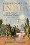 Shipped off to India (The Early Life of Sir Richard Temple 1826-1902) by Jennifer Temple, 9781917458818