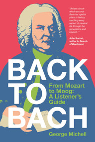Back to Bach (From Mozart to Moog - A Listener's Guide) by George Michell, 9781917458856
