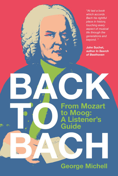 Back to Bach (From Mozart to Moog - A Listener's Guide) by George Michell, 9781917458856