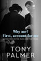 Why Me? First, Account for Me (Adventures in the Music and Film Trade) by Tony Palmer, 9781917458948