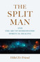 The Split Man (And the Art of Homeopathic Spiritual Healing) by Hillel Zvi Friesel, 9781917704007