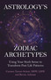 Astrology's Zodiac Archetypes (Using Your Sixth Sense to Transform Past Life Patterns) by Carmen Turner-Schott, MSW, LISW, Bernie Ashman, 9781917704328