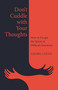 Don't Cuddle with Your Thoughts (How to Escape the Spiral of Difficult Emotions) by Georg Lolos, 9781917704373