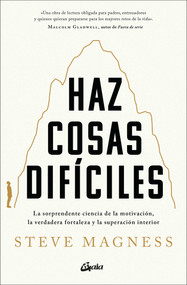Haz cosas difíciles (La sorprendente ciencia de la motivación, la verdadera fortalez a y la superación interior) (Spanish Edition) by Steve Magness, 9788411080828