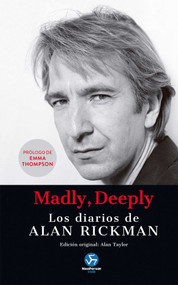 Madly, Deeply (Los diarios de Alan Rickman) (Spanish Edition) by Alan Rickman, Alan Taylor, Emma Thompson, 9788415887898