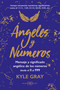 Ángeles y números (Mensajes y significado angélico de los números desde el 0 al 999) (Spanish Edition) by Kyle Gray, 9788417851132