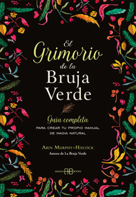 El grimorio de la bruja verde (Guía completa para crear tu propio manual de magia natural) (Spanish Edition) by Arin Murphy-Hiscock, 9788417851385