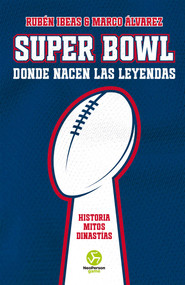 Super Bowl. Donde nacen las leyendas (Historia. Mitos. Dinastías) (Spanish Edition) by Rubén Ibeas, Marco Álvarez, 9788419509260