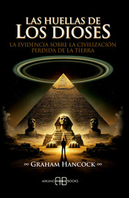 Las huellas de los dioses (La evidencia sobre la civilización perdida de la Tierra) (Spanish Edition) by Graham Hancock, Santha Faiia, 9788419510471