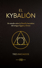 El Kybalión (Un estudio sobre la filosofía hermética del antiguo Egipto y Grecia) (Spanish Edition) by Tres Iniciados, 9788419510532