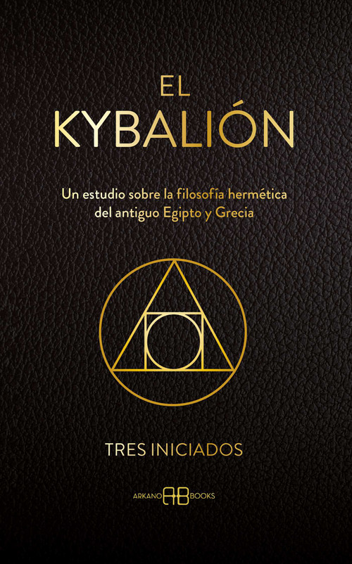 El Kybalión (Un estudio sobre la filosofía hermética del antiguo Egipto y Grecia) (Spanish Edition) by Tres Iniciados, 9788419510532