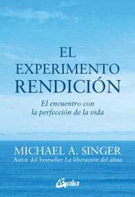 El experimento rendición (El encuentro con la perfección de la vida) (Spanish Edition) by Michael A. Singer, 9788484456209