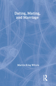 Dating, Mating, and Marriage by Martin King Whyte, 9780202304168