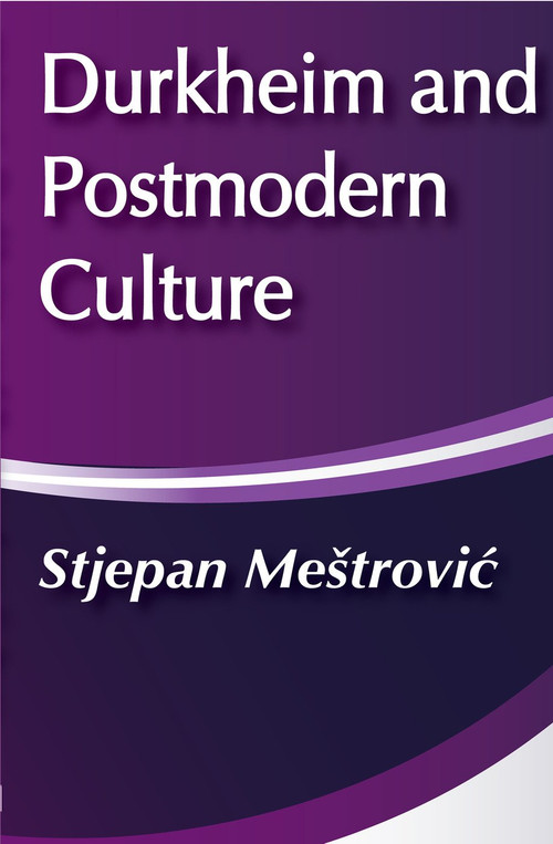Durkheim and Postmodern Culture by Stjepan Mestrovic, 9780202304403