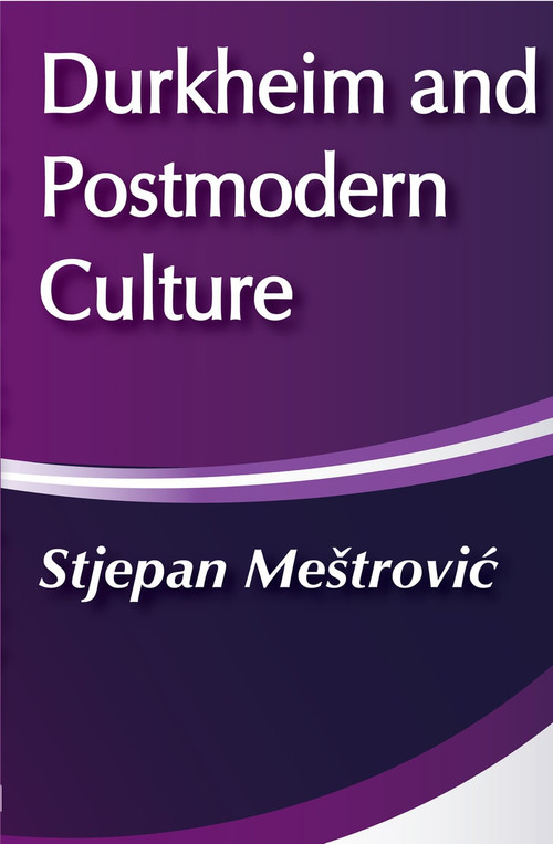 Durkheim and Postmodern Culture by Stjepan Mestrovic, 9780202304403