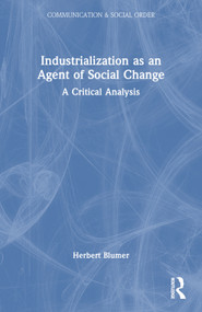 Industrialization as an Agent of Social Change (A Critical Analysis) by Herbert Blumer, 9780202304113
