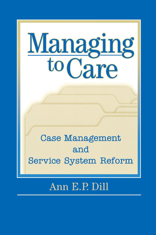 Managing to Care by Ann Dill, 9780202306124