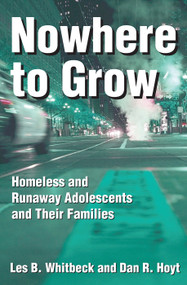 Nowhere to Grow (Homeless and Runaway Adolescents and Their Families) by Les B. Whitbeck, 9780202305844