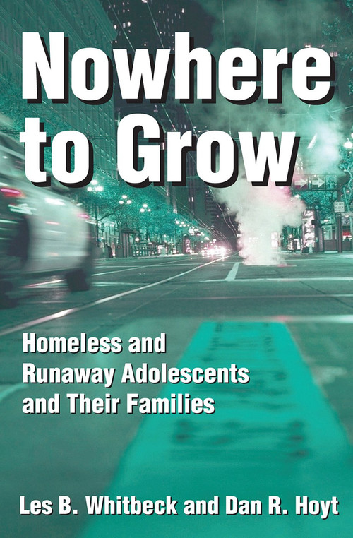 Nowhere to Grow (Homeless and Runaway Adolescents and Their Families) by Les B. Whitbeck, 9780202305844
