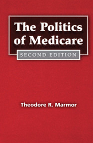 The Politics of Medicare by Theodore R. R. Marmor, 9780202304250