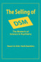 The Selling of DSM (The Rhetoric of Science in Psychiatry) by Stuart A. Kirk, 9780202304328