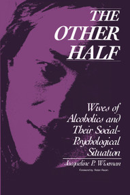 The Other Half (Wives of Alcoholics and Their Social-Psychological Situation) - 9780202303826 by Jacqueline Wiseman, 9780202303826