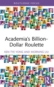 Academia's Billion-Dollar Roulette - 9781032759906 by Ken-Tye Yong, Morning Liu, 9781032759906