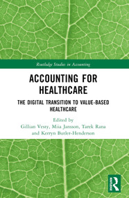 Accounting for Healthcare (The Digital Transition to Value-Based Healthcare) by Gillian Vesty, Miia Jansson, Tarek Rana, Kerryn Butler-Henderson, 9781032685472