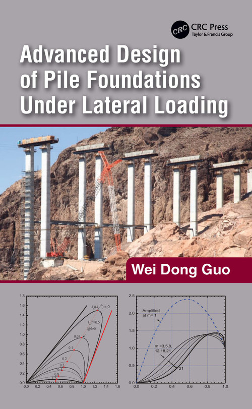 Advanced Design of Pile Foundations Under Lateral Loading by Wei Dong Guo, 9781032324777