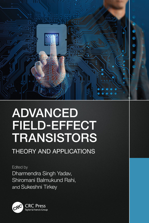 Advanced Field-Effect Transistors (Theory and Applications) by Dharmendra Singh Yadav, Shiromani Balmukund Rahi, Sukeshni Tirkey, 9781032493879
