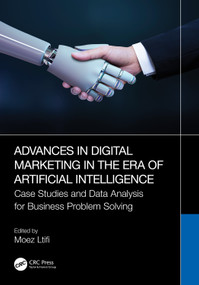 Advances in Digital Marketing in the Era of Artificial Intelligence (Case Studies and Data Analysis for Business Problem Solving) by Moez Ltifi, 9781032585123
