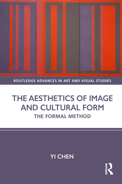The Aesthetics of Image and Cultural Form (The Formal Method) by Yi Chen, 9781032379258