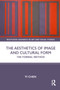 The Aesthetics of Image and Cultural Form (The Formal Method) by Yi Chen, 9781032379258
