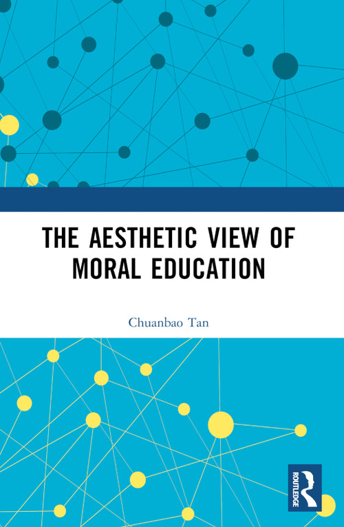 The Aesthetic View of Moral Education by Chuanbao Tan, 9781032580715