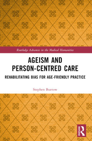 Ageism and Person-Centred Care (Rehabilitating Bias for Age-Friendly Practice) by Stephen Buetow, 9781032836652
