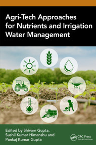 Agri-Tech Approaches for Nutrients and Irrigation Water Management by Shivam Gupta, Sushil Kumar Himanshu, Pankaj Kumar Gupta, 9781032578224