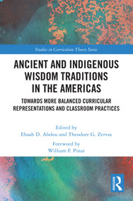 Ancient and Indigenous Wisdom Traditions in the Americas (Towards More Balanced and Inclusive Curricular Representations and Classroom Practices) by Ehaab Abdou, Theodore Zervas, 9781032772929