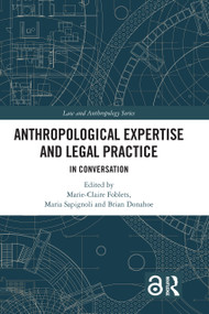 Anthropological Expertise and Legal Practice (In Conversation) by Marie-Claire Foblets, Maria Sapignoli, Brian Donahoe, 9780367540685