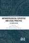 Anthropological Expertise and Legal Practice (In Conversation) by Marie-Claire Foblets, Maria Sapignoli, Brian Donahoe, 9780367540685