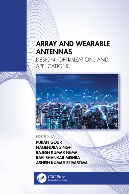 Array and Wearable Antennas (Design, Optimization, and Applications) by Puran Gour, Nagendra Singh, Rajesh Kumar Nema, Ravi Shankar Mishra, Ashish Kumar Srivastava, 9781032727615
