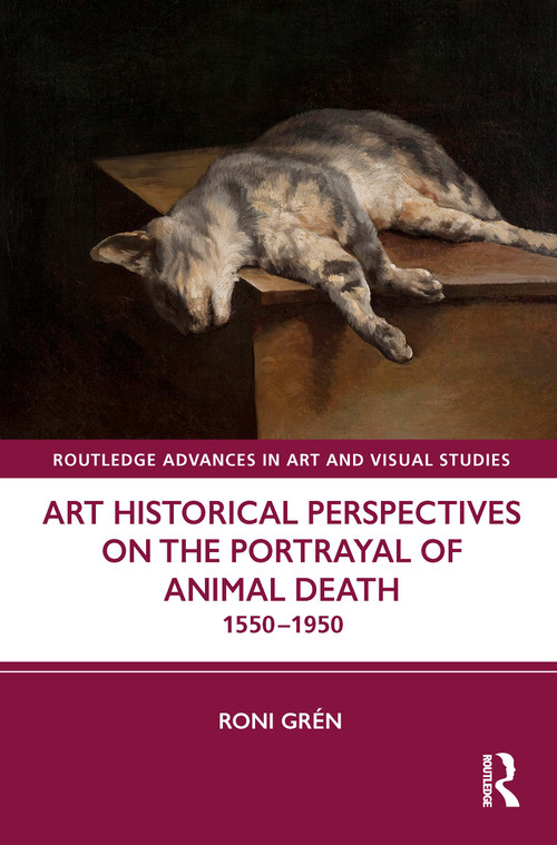 Art Historical Perspectives on the Portrayal of Animal Death (1550-1950) by Roni Grén, 9781032657813