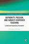 Authority, Passion, and Subject-Centered Teaching (A Christian Pedagogical Philosophy) by Christopher J. Richmann, 9781032771298