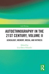 Autoethnography in the 21st Century, Volume II (Genealogy, Memory, Media, Witness) by Lisa Ortiz-Vilarelle, 9781032754437