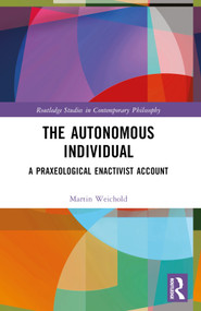 The Autonomous Individual (A Praxeological Enactivist Account) by Martin Weichold, 9781032790961