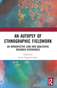 An Autopsy of Ethnographic Fieldwork (An Introspective Look into Qualitative Research Experiences) by Louis Augustin-Jean, 9781032447445