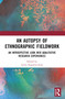 An Autopsy of Ethnographic Fieldwork (An Introspective Look into Qualitative Research Experiences) by Louis Augustin-Jean, 9781032447445