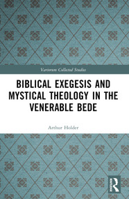 Biblical Exegesis and Mystical Theology in the Venerable Bede by Arthur Holder, 9781032639109